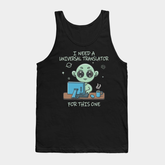 I'm Gonna Need a Universal Translator for this One Tank Top by Blended Designs